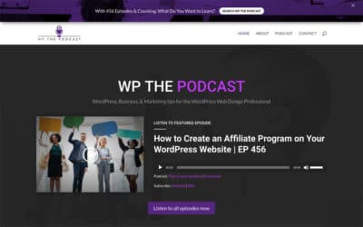 WP the Podcast is Back with Over 450 Episodes on WordPress, Web Design, Business & Marketing!